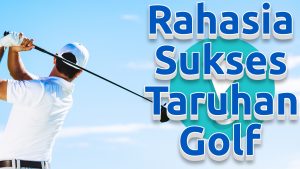 Rahasia Sukses Taruhan Golf