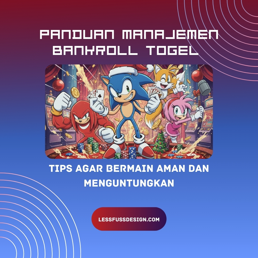 Panduan Manajemen Bankroll Togel – Tips Agar Bermain Aman dan Menguntungkan